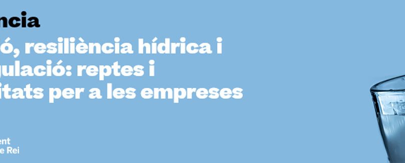Conferència: Innovació, resiliència hídrica i nova regulació: reptes i oportunitats per a les empreses